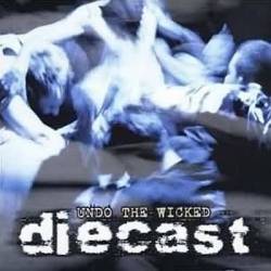 Diecast : Undo the Wicked